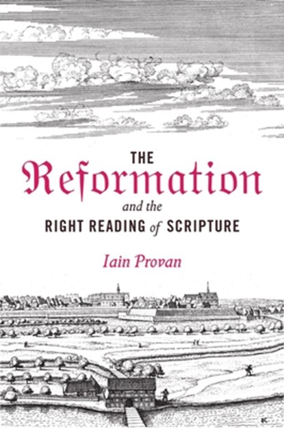 The Reformation and the Right Reading of Scripture, Iain Provan - Gebonden - 9781481306089
