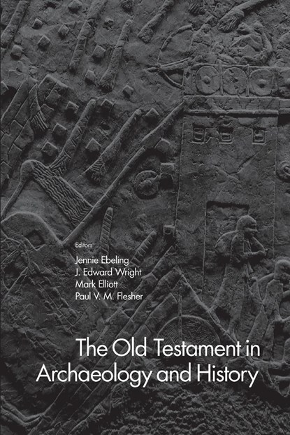 The Old Testament in Archaeology and History, Jennie Ebeling ; J. Edward Wright ; Mark Elliott ; Paul V. M. Flesher - Paperback - 9781481307406