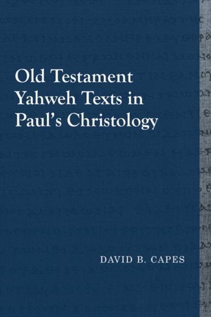 Old Testament Yahweh Texts in Paul's Christology, David B. Capes - Paperback - 9781481307918