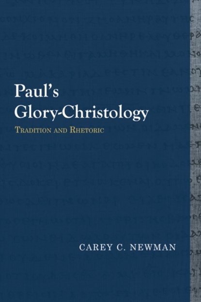 Paul's Glory-Christology, Carey C. Newman - Paperback - 9781481307963