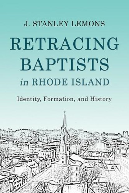 Retracing Baptists in Rhode Island, J. Stanley Lemons - Paperback - 9781481309936