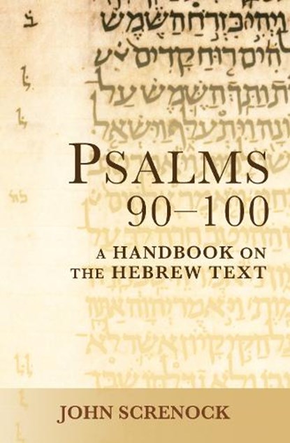 Psalms 90-100: A Handbook on the Hebrew Text, John Screnock - Paperback - 9781481310222