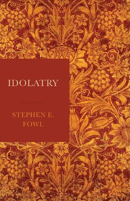 Idolatry, Stephen E. Fowl - Gebonden - 9781481310840