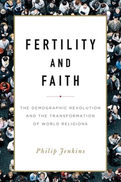 Fertility and Faith, Philip Jenkins - Gebonden - 9781481311311