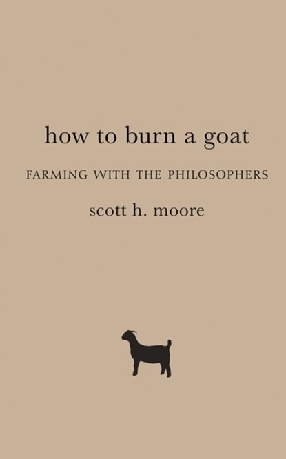 How to Burn a Goat, Scott H. Moore - Gebonden - 9781481311526