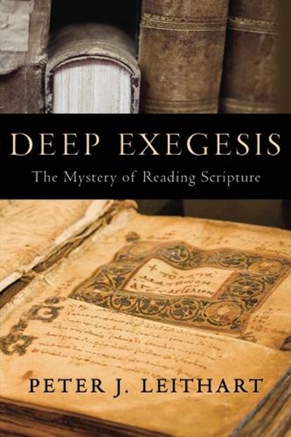 Deep Exegesis, Peter J. Leithart - Gebonden - 9781481314800