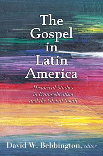 The Gospel in Latin America, David W. Bebbington - Gebonden - 9781481317221