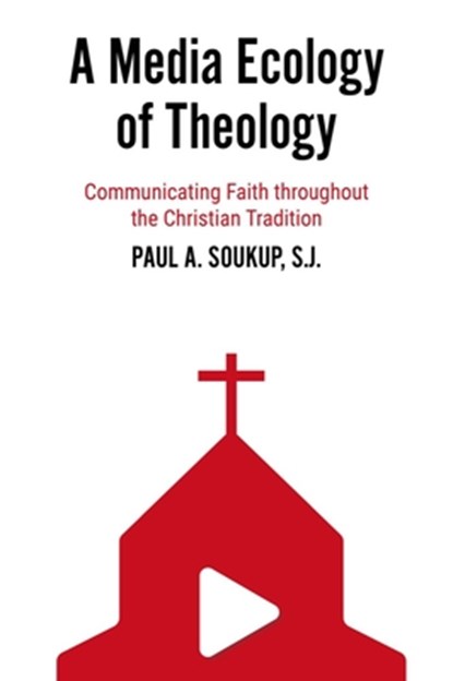 A Media Ecology of Theology, PAUL A.,  S.J. Soukup - Paperback - 9781481317757