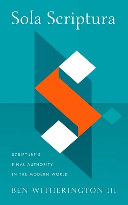 Sola Scriptura, Ben Witherington III - Gebonden - 9781481320467