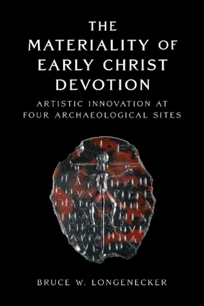 The Materiality of Early Christ Devotion, Bruce W. Longenecker - Gebonden - 9781481321631