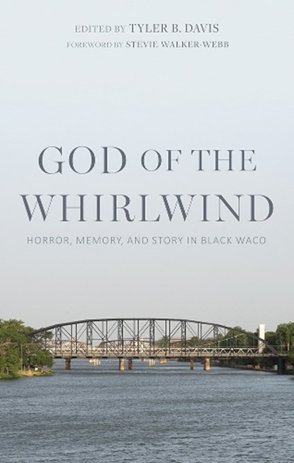 God of the Whirlwind: Horror, Memory, and Story in Black Waco, Tyler B. Davis - Paperback - 9781481322560