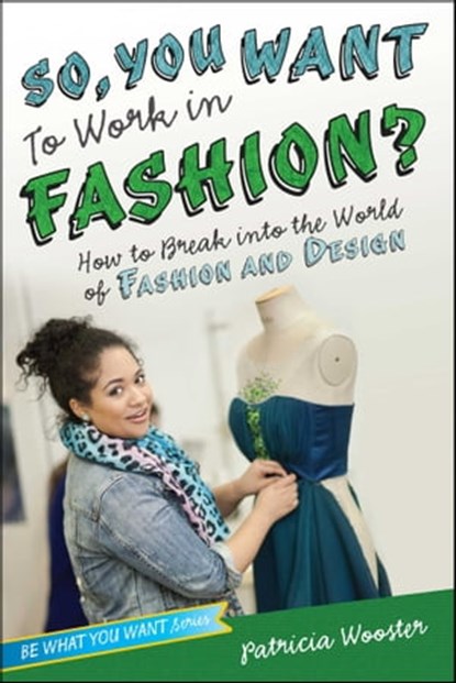 So, You Want to Work in Fashion?, Patricia Wooster - Ebook - 9781481401135