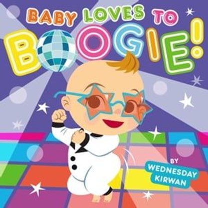 Baby Loves to Boogie!, Wednesday Kirwan - Ebook - 9781481403849