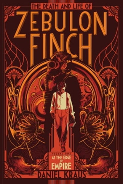 The Death and Life of Zebulon Finch, Volume One, Daniel Kraus - Ebook - 9781481411417