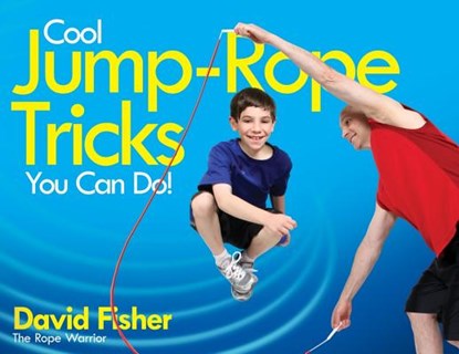 Cool Jump-Rope Tricks You Can Do!, David Fisher - Paperback - 9781481412315
