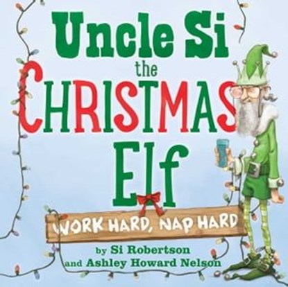 Uncle Si the Christmas Elf, Si Robertson ; Ashley Howard Nelson - Ebook - 9781481418225