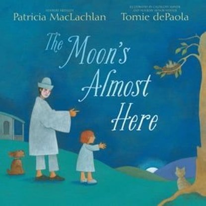 The Moon's Almost Here, Patricia MacLachlan - Ebook - 9781481420631