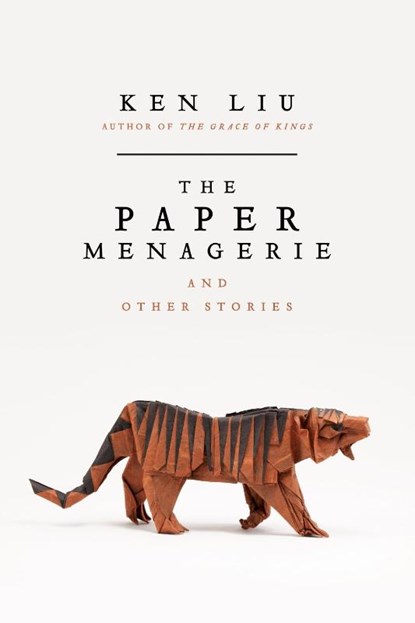 The Paper Menagerie and Other Stories, Ken Liu - Paperback - 9781481424363