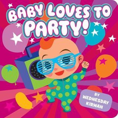 Baby Loves to Party!, Wednesday Kirwan - Ebook - 9781481429955