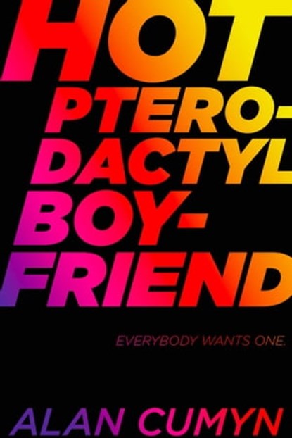 Hot Pterodactyl Boyfriend, Alan Cumyn - Ebook - 9781481439824