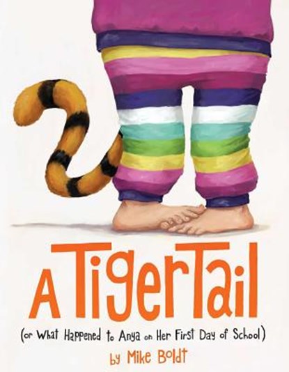 A Tiger Tail: (Or What Happened to Anya on Her First Day of School), Mike Boldt - Gebonden - 9781481448857