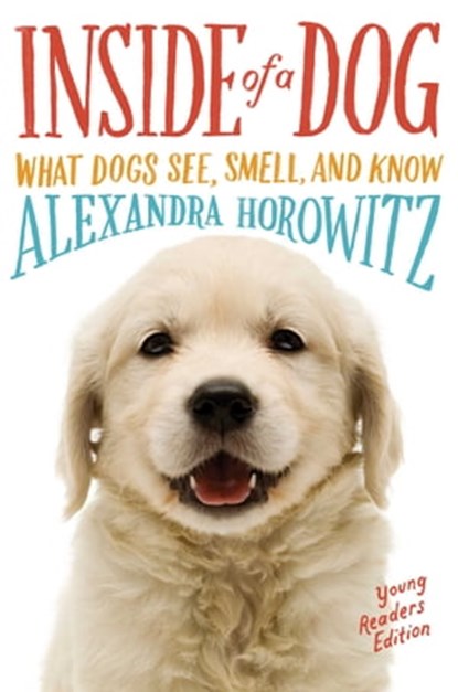 Inside of a Dog -- Young Readers Edition, Alexandra Horowitz - Ebook - 9781481450959