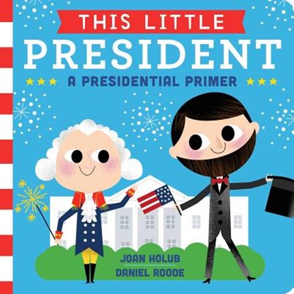 This Little President: A Presidential Primer, Joan Holub - Gebonden - 9781481458504