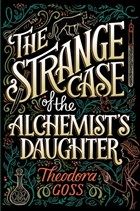 The Strange Case of the Alchemist's Daughter | Theodora Goss | 