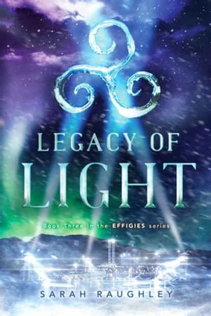 Legacy of Light, Sarah Raughley - Ebook - 9781481466851