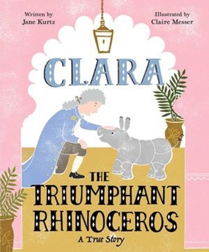 Clara the Triumphant Rhinoceros, Jane Kurtz - Ebook - 9781481467049
