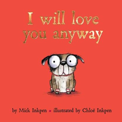 I Will Love You Anyway, Mick Inkpen - Gebonden - 9781481470995