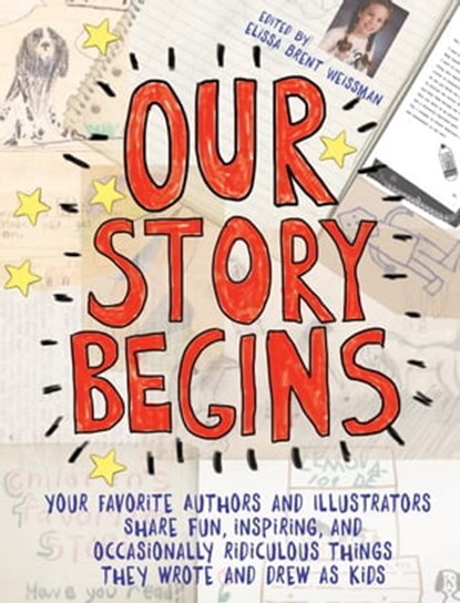 Our Story Begins, Kathi Appelt ; Ashley Bryan ; Tim Federle ; Candace Fleming ; Marla Frazee ; Jarrett J. Krosoczka ; Peter Lerangis ; Phyllis Reynolds Naylor ; Dan Santat ; Brian Selznick ; Cynthia Leitich Smith ; Rita Williams-Garcia ; Elissa Brent Weissman ; Kwame Alexa - Ebook - 9781481472104