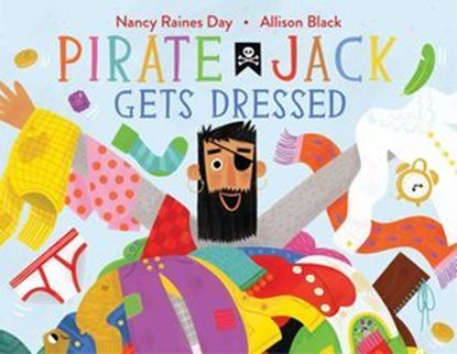 Pirate Jack Gets Dressed, Nancy Raines Day - Ebook - 9781481476652