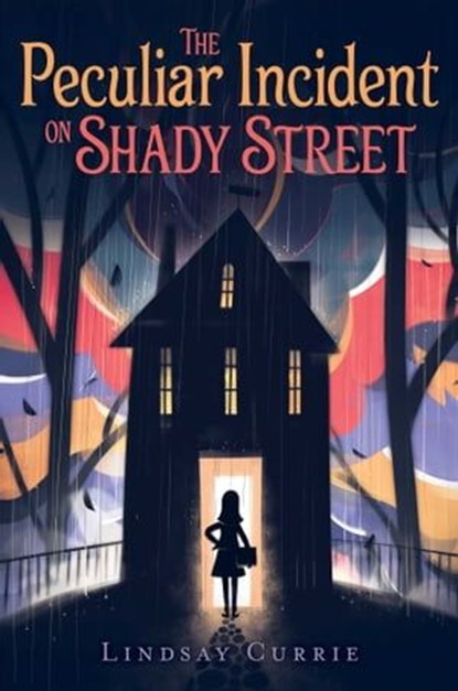 The Peculiar Incident on Shady Street, Lindsay Currie - Ebook - 9781481477062