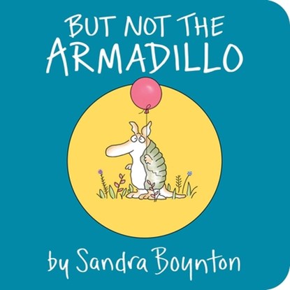BUT NOT THE ARMADILLO-BOARD, Sandra Boynton - Gebonden - 9781481481007