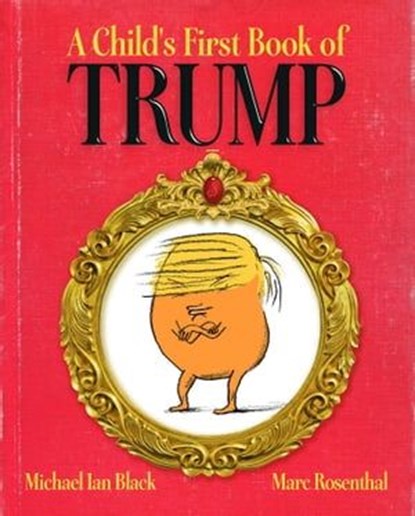 A Child's First Book of Trump, Michael Ian Black - Ebook - 9781481488013