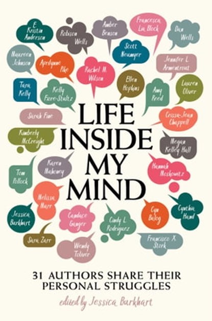 Life Inside My Mind, Maureen Johnson ; Robison Wells ; Lauren Oliver ; Jennifer L. Armentrout ; Amy Reed ; Aprilynne Pike ; Rachel M. Wilson ; Dan Wells ; Amber Benson ; E. Kristin Anderson ; Sarah Fine ; Kelly Fiore-Stultz ; Ellen Hopkins ; Scott Neumyer ; Crissa-Jean Chappe - Ebook - 9781481494663