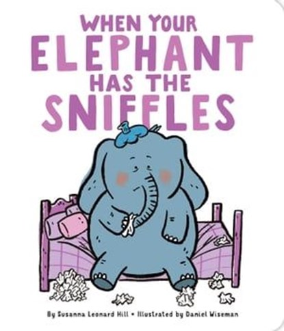When Your Elephant Has the Sniffles, Susanna Leonard Hill - Ebook - 9781481495066