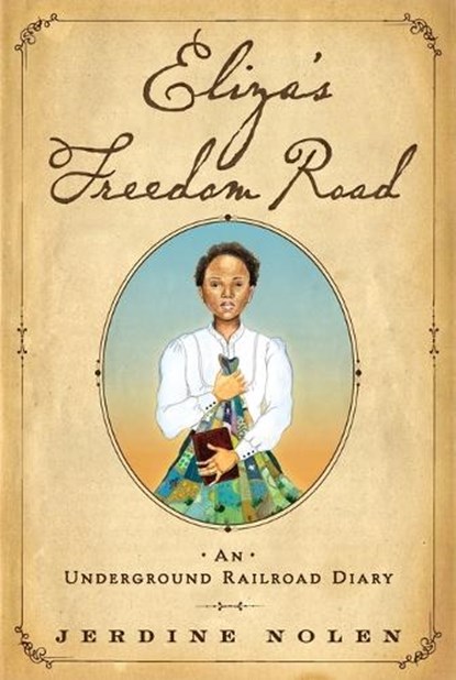 Eliza's Freedom Road: An Underground Railroad Diary, Jerdine Nolen - Paperback - 9781481498326