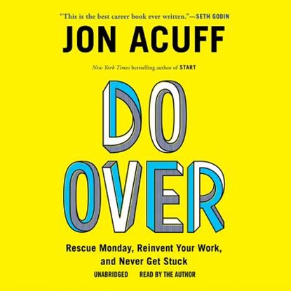 Do Over: Rescue Monday, Reinvent Your Work, and Never Get Stuck, Jon Acuff - AVM - 9781481519984