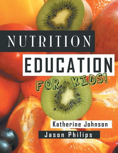 Nutrition Education For Kids, Katherine (Assistant Professor of Sociology Johnson - Paperback - 9781481700993