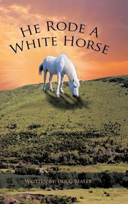 He Rode a White Horse, Douglas Beatty - Gebonden - 9781481729215