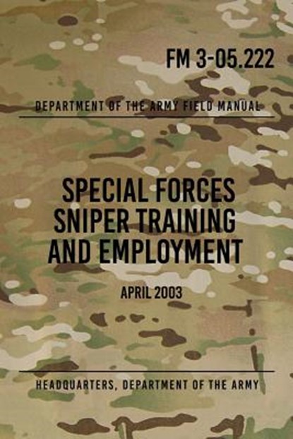 FM 3-05.222 Special Forces Sniper Training and Employment: April 2003, Special Operations Press - Paperback - 9781481837460