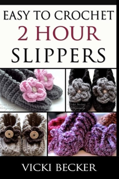 Easy To Crochet 2 Hour Slippers, Vicki Becker - Paperback - 9781481934923