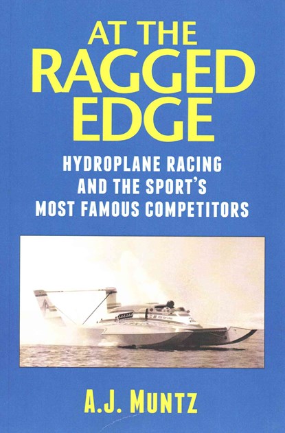 At the Ragged Edge: Hydroplane racing and the sport's most famous competitors, A. J. Muntz - Paperback - 9781481949057