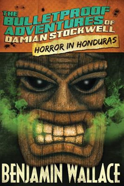 Horror in Honduras (The Bulletproof Adventures of Damian Stockwell), Benjamin Wallace - Paperback - 9781482024241