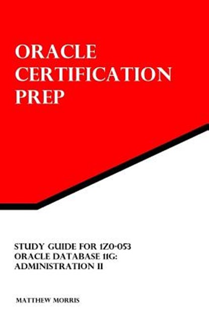 Study Guide for 1Z0-053: Oracle Database 11g: Administration II, Matthew Morris - Paperback - 9781482090000