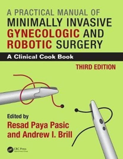 Practical Manual of Minimally Invasive Gynecologic and Robotic Surgery, RESAD PAYA (DEPARTMENT OF OBSTETRICS & GYNECOLOGY,  University of Louisville School of Medicine, KY, USA) Pasic ; Andrew I. Brill - Gebonden - 9781482216325