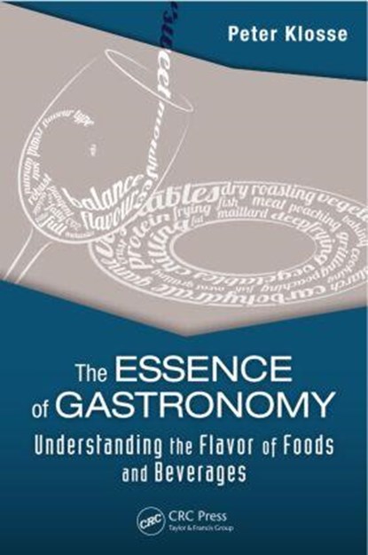 The Essence of Gastronomy, PETER (HOTEL MANAGEMENT SCHOOL MAASTRICHT,  The Netherlands) Klosse - Gebonden - 9781482216769