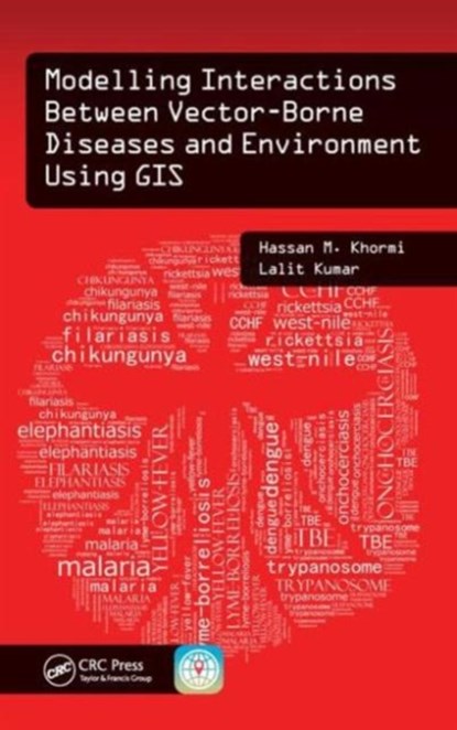 Modelling Interactions Between Vector-Borne Diseases and Environment Using GIS, Hassan M. Khormi ; Lalit Kumar - Gebonden - 9781482227383